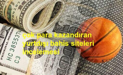 çok para kazandıran yurtdışı bahis siteleri incelemesi